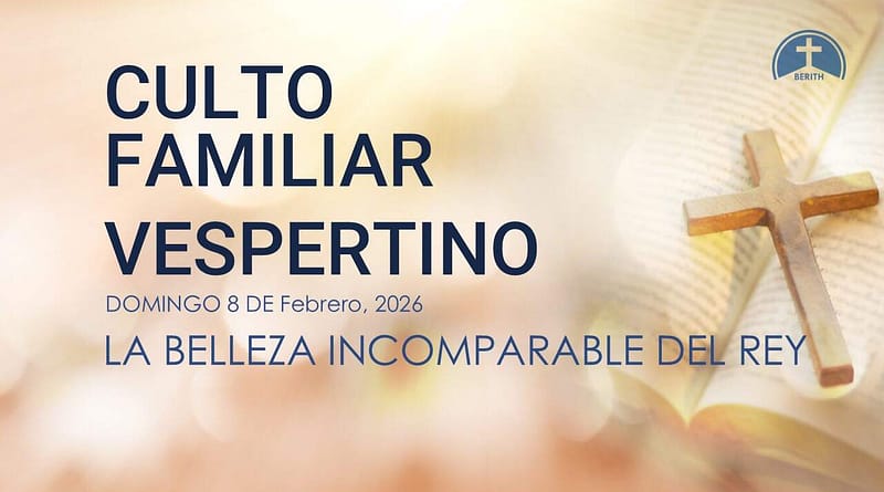 CULTO FAMILIAR VESPERTINO – 8 de Febrero, 2026 – Berith